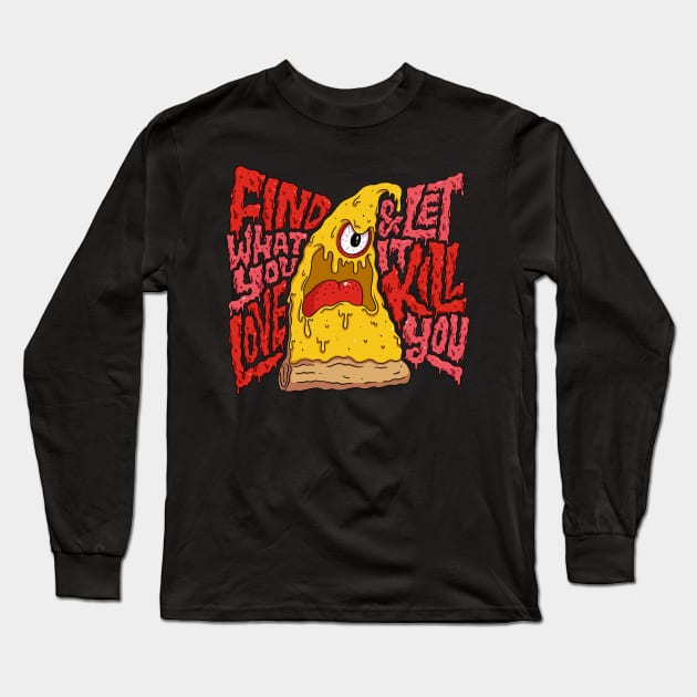 Find What You Love and let it kill You Long Sleeve T-Shirt by masbroprint